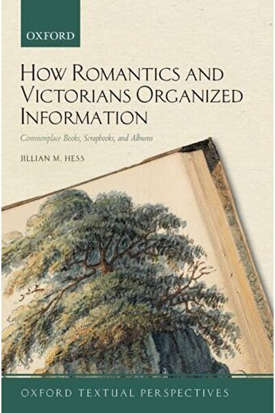 OXFORD UNIVERSITY PRESS How Romantics and Victorians Organized Information: C...