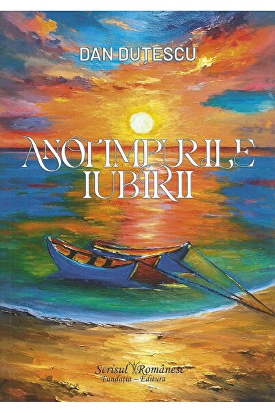 Editura Scrisul Romanesc Anotimpurile iubirii, Dan Dutescu