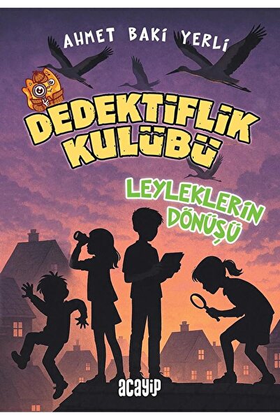Acayip Kitaplar Leyleklerin Dönüşü/Dedektiflik Kulübü/Ahmet Baki Yerli/Acayip...
