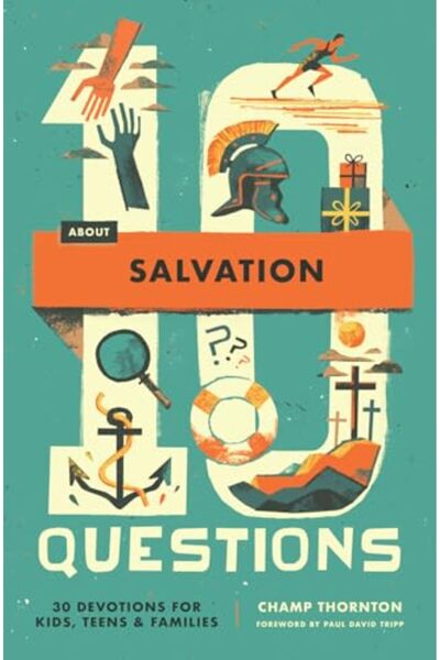 CROSSWAY 10 Questions About Salvation: 30 Devotions for Kids, Teens, and Fami...
