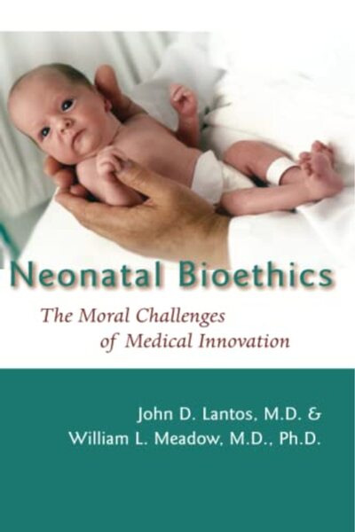 John Wiley Neonatal Bioethics: The Moral Challenges of Medical Innovation