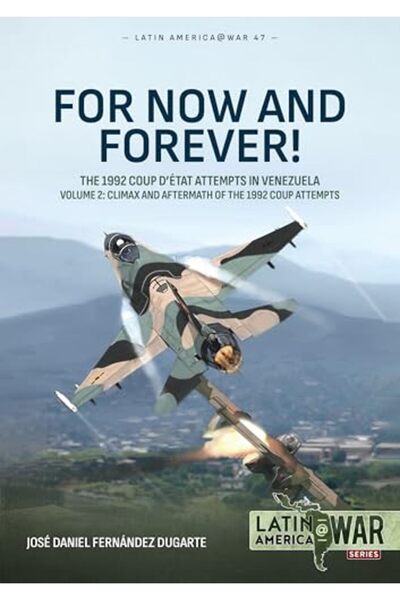 Helion & Company For Now and Forever! Volume 2: The 1992 Coup d'Etat Attempts...