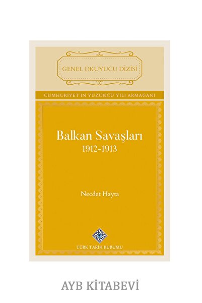 Türk Tarih Kurumu Yayınları Balkan Savaşları 1912-1913-TTK-Necdet HAYTA