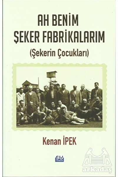 Su Yayınevi Ah Benim Şeker Fabrikalarım