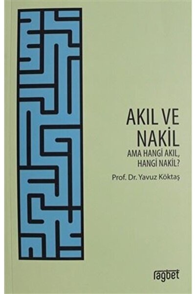 Rağbet Yayınları Akıl Ve Nakil; Ama Hangi Akıl Hangi Nakil-namaz Tesbihatı He...