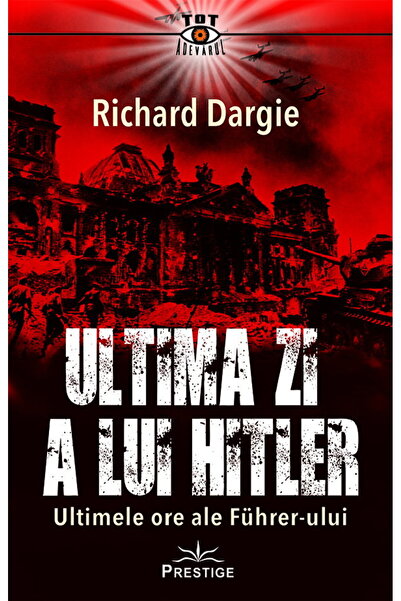 Editura Prestige Hitler’s Last Day: The Final 24 Hours in the Führerbunker (P...