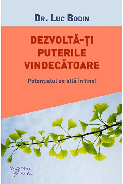 Editura For You Dezvoltaâti puterile vindecatoare! Potentialu