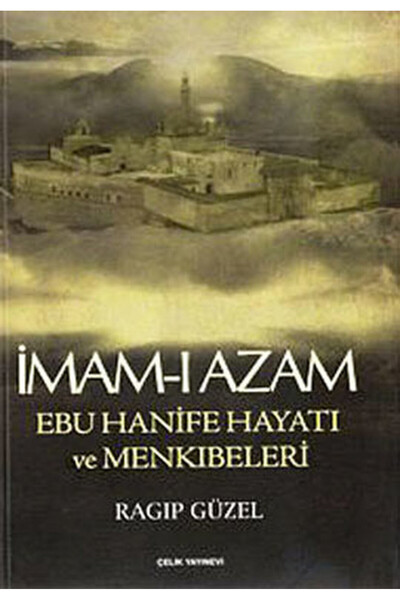Çelik Yayınevi İmam-ı Azam Ebu Hanife Hayatı ve Menkıbeleri