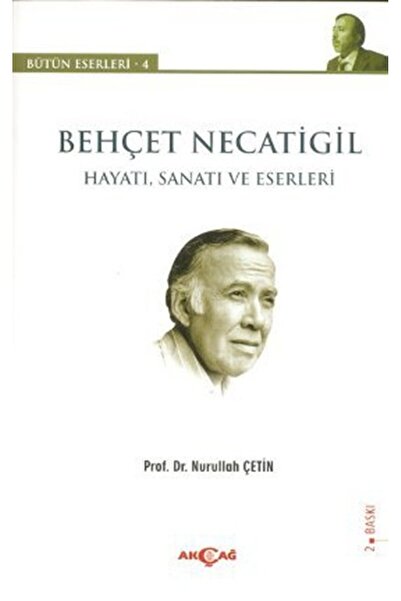 Akçağ Yayınları Behçet Necatigil - Hayatı, Sanatı ve Eserleri