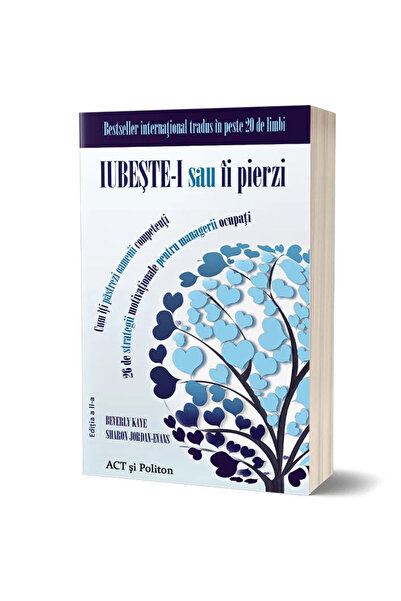 Editura Act si Politon LOVE THEM OR LOSE THEM: HOW TO KEEP YOUR COMPETENT PEOPLE