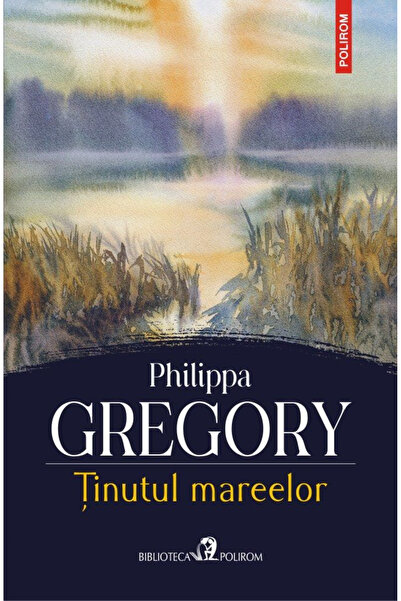 Editura Polirom The Tidal Lands, Philippa Gregory - Polirom Publishing House