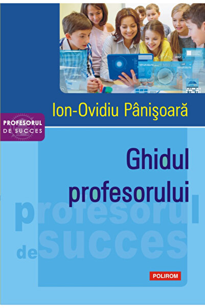 Editura Polirom Ghidul Profesorului, Ion-Ovidiu Panisoara - Editura Polirom