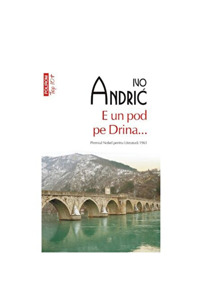 Editura Polirom A Bridge on the Drina Top 10+ No. 506, Ivo Andric - Polirom P...