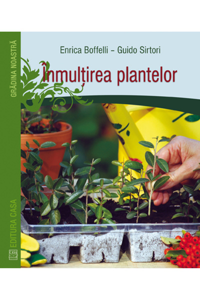 Editura Casa Propagarea plantelor, Enrica Boffelli, Guido Sirtori - Casa Publ...