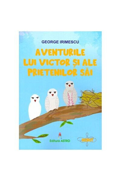 Editura Astro The Adventures of Victor and His Friends, George Irimescu - Ast...