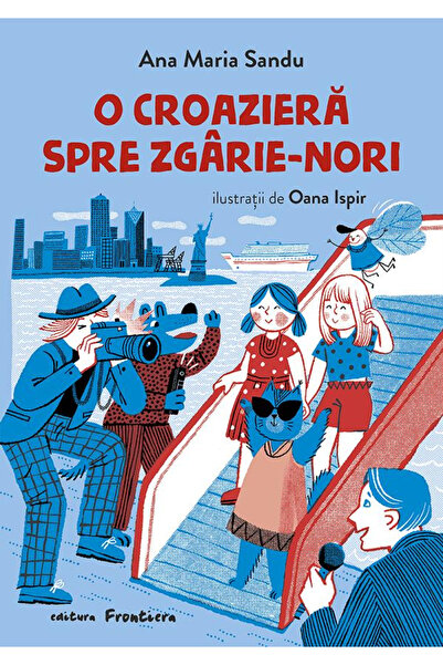 Editura Frontiera A Cruise to the Skyscrapers, Ana Maria Sandu - Frontiera Pu...