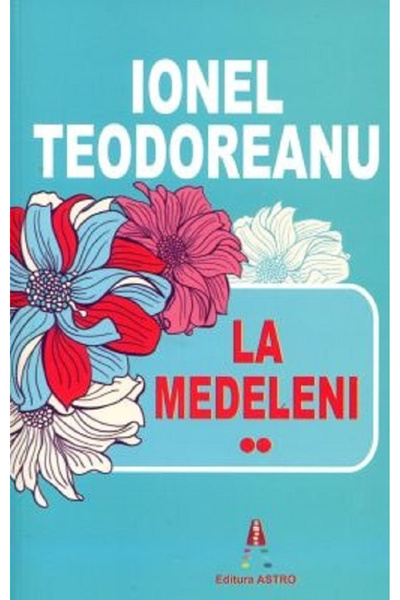 Editura Astro At Medeleni Vol 2, Ionel Teodoreanu - Astro Publishing House