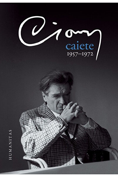 Editura Humanitas Notebooks 1957-1972, Emil Cioran - Humanitas Publishing House