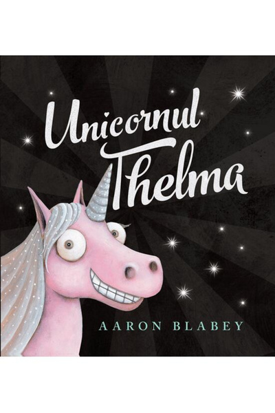 Editura Art The Thelma Unicorn 1, Aaron Blabey - Art Publishing House