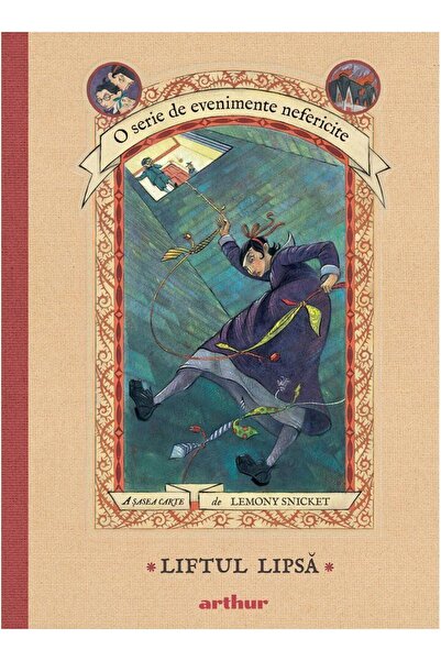 Editura Arthur O serie de evenimente nefericite VI. Liftul Lipsa,