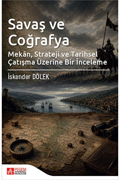 Pegem Akademi Yayıncılık Savaş ve Coğrafya Mekan Strateji ve Tarihsel Çatışma...