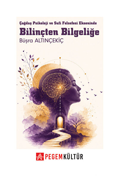 Pegem Akademi Yayıncılık Bilinçten Bilgeliğe Çağdaş Psikoloji ve Sufi Felsefe...