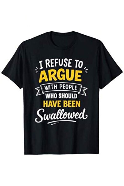 Astogria13 I Refuse To Argue With People Who Should Have Been Swallowed T-Shi...