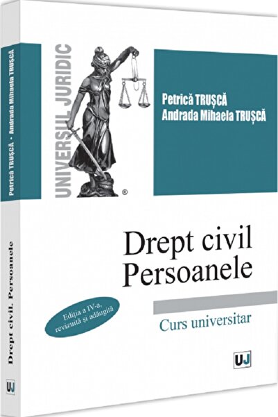 Universul Juridic Drept civil. Persoanele. Curs universitar Ed.4 - Petrica Tr...