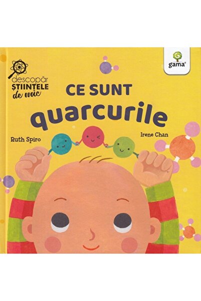 Gama Ce sunt quarcurile. Descopar stiintele de mic - Ruth Spiro