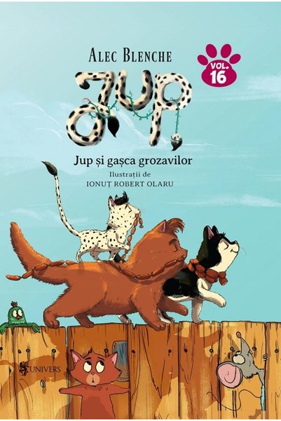 UNIVERS Jup, un pisoi de soi Vol.16: Jup si gasca grozavilor - Alec Blenche