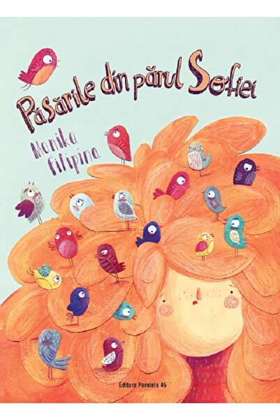 Paralela 45 Pasarile din parul Sofiei - Monika Filipina