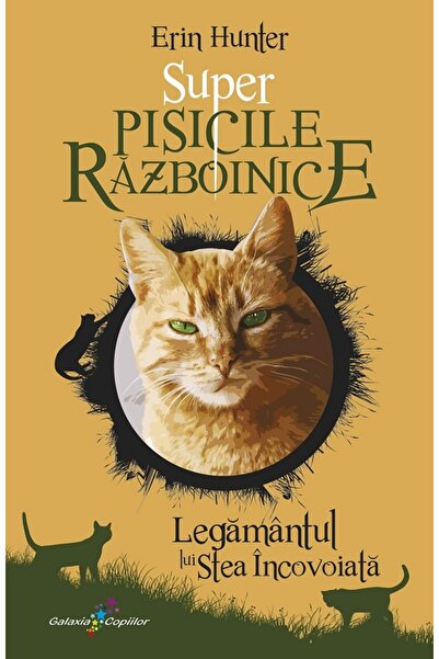 All Super Pisicile Razboinice Vol.3: Legamantul lui Stea Incovoiata - Erin Hu...