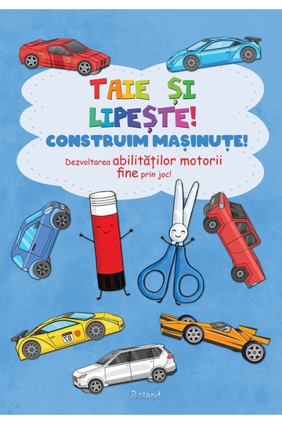 ROLAND Taie si lipeste! Construim masinute