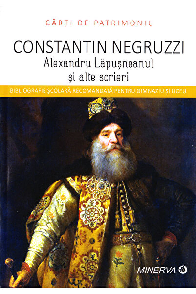 Minerva Alexandru Lapusneanul si alte scrieri - Constantin Negruzzi