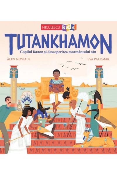 Niculescu Tutankhamon. Copilul faraon si descoperirea mormantului sau - Alex ...