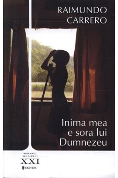 UNIVERS Inima mea e sora lui Dumnezeu - Raimundo Carrero