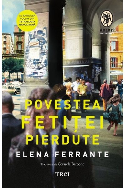 Trei Povestea fetitei pierdute. Seria Tetralogia Napolitana Vol.4 - Elena Fer...