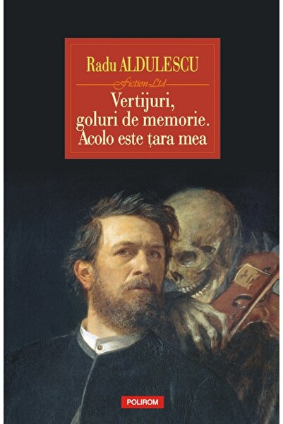 Polirom Vertijuri, goluri de memorie. Acolo este tara mea - Radu Aldulescu
