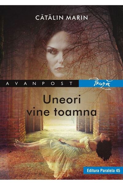 Paralela 45 Uneori vine toamna - Catalin Marin