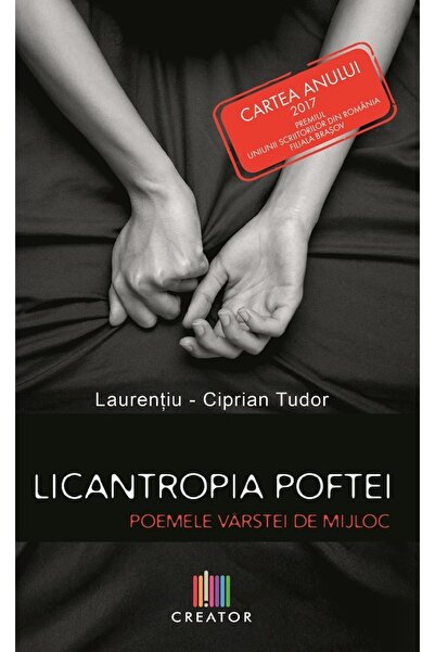 Editura Creator Licantropia poftei. Poemele varstei de mijloc - Laurentiu-Cip...