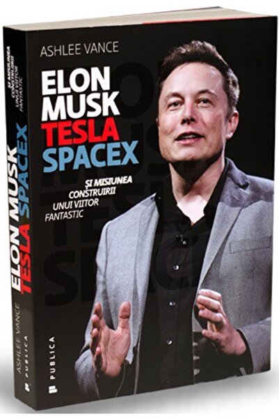Publica Elon Musk, Tesla, SpaceX și misiunea de a construi un viitor fantastic