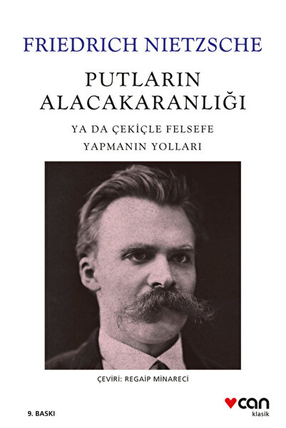 CAN Putların Alacakaranlığı ya da Çekiçle Felsefe Yapmanın Yolları