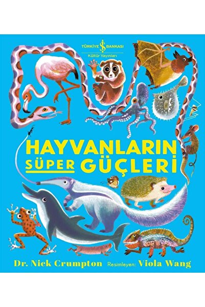 TÜRKİYE İŞ BANKASI KÜLTÜR YAYINLARI Hayvanların Süper Güçleri