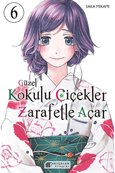 Akıl Çelen Kitaplar Güzel Kokulu Çiçekler Zarafetle Açar Cilt 6 / Saka Mikami...