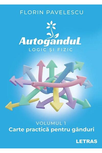 Editura Letras Autogandul logic si fizic. Volumul 1. Carte practi