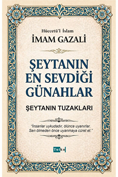 Tutku Yayınevi Şeytanın En Sevdiği Günahlar - İmam Gazali,Tasavvuf,İslam,Dil ...