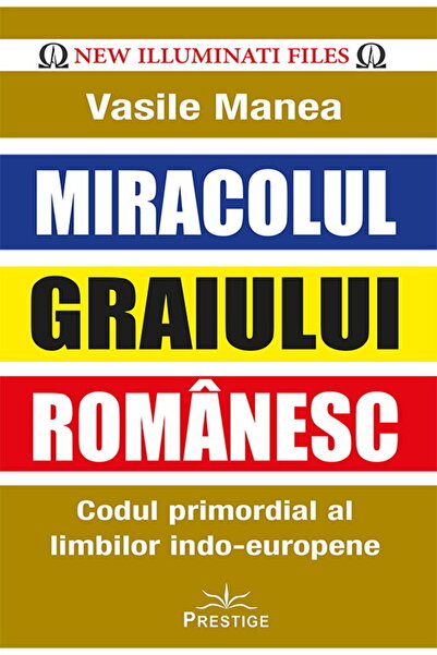 Editura Prestige Miracolul Graiului Romanesc. Codul primordial al limbilor in...