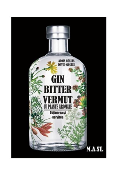 OEM Gin, bitter, vermut cu plante aromate: obtinerea si servirea - Alois Goll...
