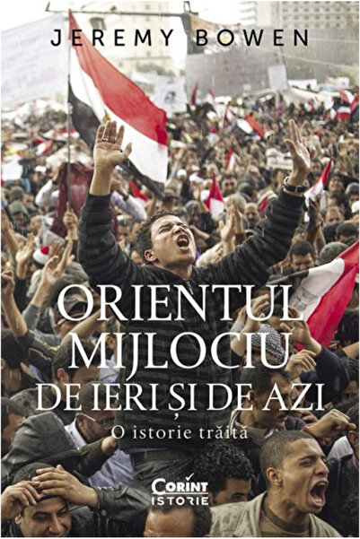 Editura Corint Orientul Mijlociu de ieri și de azi. O istorie trăită, Jeremy ...