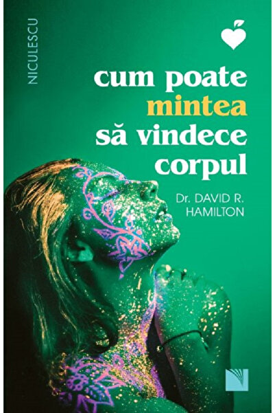 Editura Niculescu Cum poate mintea sa vindece corpul